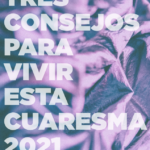 Plan para Cuaresma 2021. Cuaresma para volver